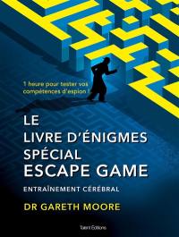 Le livre d'énigmes spécial escape game : entraînement cérébral