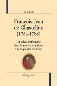 François-Jean de Chastellux (1734-1788) : un soldat-philosophe dans le monde atlantique à l'époque des Lumières
