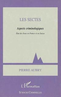 Les sectes, aspects criminologiques : état des lieux en France et en Suisse