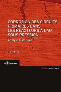 Corrosion des circuits primaires dans les réacteurs nucléaires à eau sous pression : analyse historique