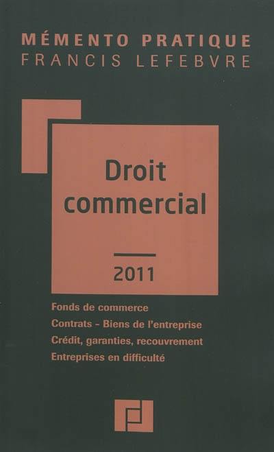 Droit commercial 2011 : fonds de commerce, contrats, biens de l'entreprise, crédit, garanties, recouvrement, entreprises en difficulté