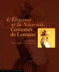 L'élégance et la nécessité : costumes de Lorraine : collection des musées de lorraine
