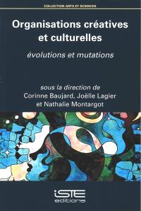 Organisations créatives et culturelles : évolutions et mutations