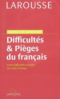 Grand dictionnaire des difficultés et pièges du français : 15.000 difficultés et pièges, 150 règles d'usage