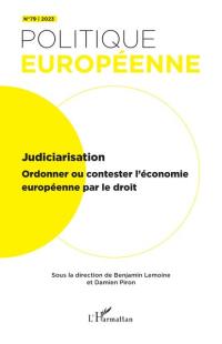 Politique européenne, n° 79. Judiciarisation : ordonner ou contester l'économie européenne par le droit