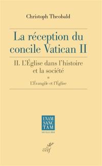 La réception du concile Vatican II. Vol. 2. L'Eglise dans l'histoire et la société. Vol. 1. L'Evangile et l'Eglise