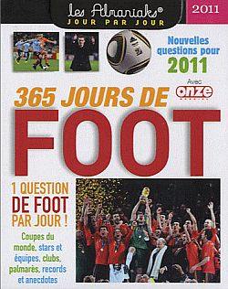 365 jours de foot 2011 : 1 question de foot par jour ! : coupes du monde, stars et équipes, clubs, palmarès, records et anecdotes