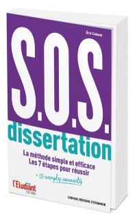 SOS dissertation : la méthode simple et efficace, les 7 étapes pour réussir : + 15 exemples commentés