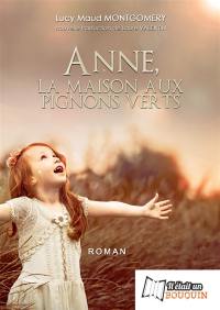 La saga d'Anne. Vol. 1. Anne, la maison aux pignons verts