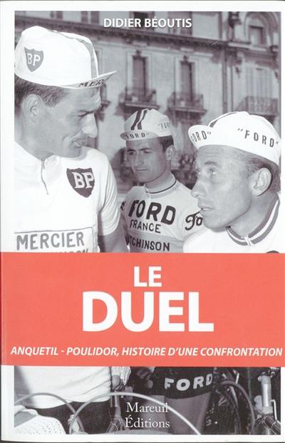 Le duel : Anquetil-Poulidor : dix ans de confrontation (1960-1969)