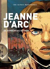 Jeanne d'Arc : de Domrémy au bûcher