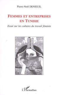 Femmes et entreprises en Tunisie : essai sur les cultures du travail féminin
