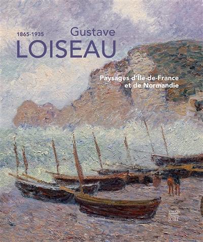 Gustave Loiseau, 1865-1935 : paysages d'Ile-de-France et de Normandie : exposition, Pontoise, Musée Camille-Pissarro, du 15 avril au 8 juillet 2018