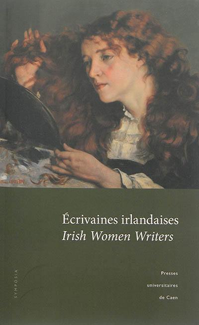 Ecrivaines irlandaises : actes du colloque tenu à l'Université de Caen (5 et 6 novembre 2010). Irish women writer