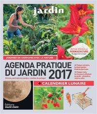 Agenda pratique du jardin 2017 : dictons, portraits de plantes, recettes du potager