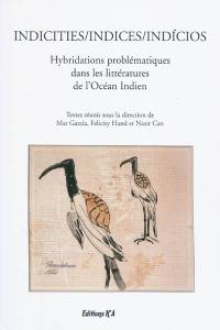 Indicities = indices = indicios : hybridations problématiques dans les littératures de l'océan Indien