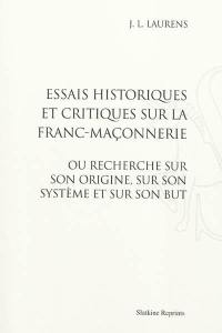 Essais historiques et critiques sur la franc-maçonnerie ou Recherche sur son origine, sur son système et sur son but