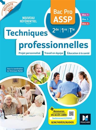 Techniques professionnelles bac pro ASSP 2de, 1re, terminale : projet personnalisé, travail en équipe, éducation à la santé : nouveau référentiel, bloc 1, bloc 3, bloc 4