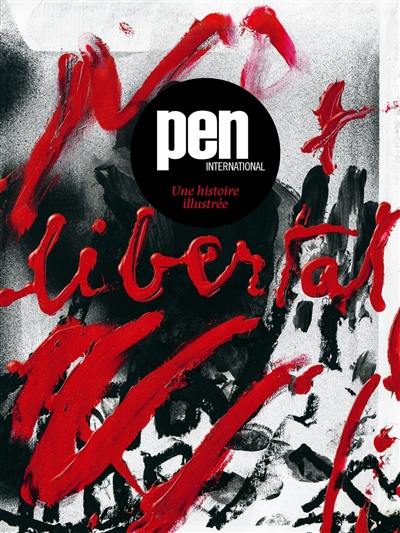 PEN International, une histoire illustrée : la littérature ne connaît pas de frontières : 100 ans de protection de la liberté d'expression