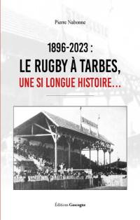1896-2023 : le rugby à Tarbes : une si longue histoire