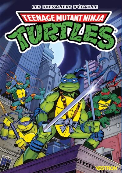 Teenage mutant ninja Turtles. Vol. 1. Les chevaliers d'écaille