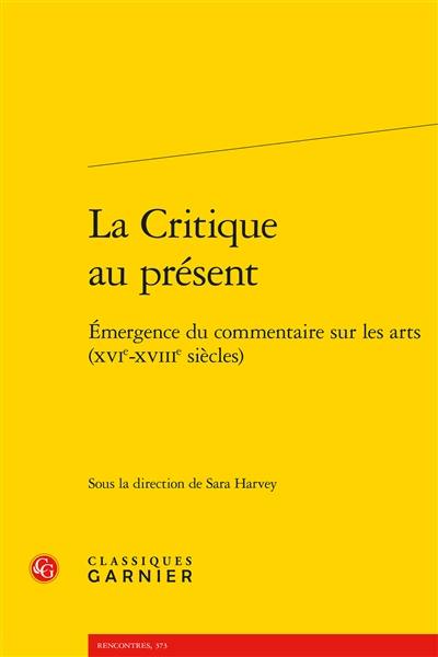 La critique au présent : émergence du commentaire sur les arts (XVIe-XVIIIe siècles)