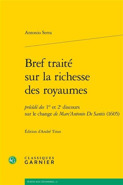 Bref traité sur la richesse des royaumes : précédé des 1er et 2e discours sur le change de Marc'Antonio De Santis (1605)