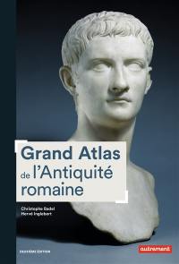Grand atlas de l'Antiquité romaine : IIIe siècle av. J.-C.-VIe siècle apr. J.-C.