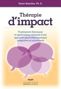 Thérapie d'impact : fondements théoriques et applications cliniques d'une approche psychothérapeutique intégrative et polyvalente