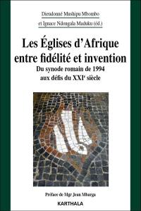 Les Eglises d'Afrique entre fidélité et invention : du synode romain de 1994 aux défis du XXIe siècle