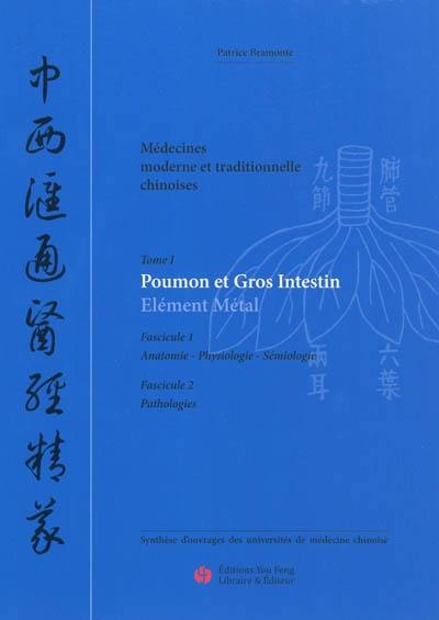Médecines moderne et traditionnelle chinoises : synthèse d'ouvrages des universités de médecine chinoise. Vol. 1. Poumon et gros intestin : élément métal