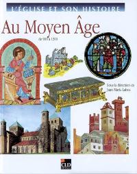 L'Eglise et son histoire. Vol. 5. Au Moyen Age : de 900 à 1300