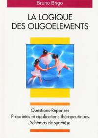 La logique des oligoéléments : questions-réponses, propriétés et applications thérapeutiques, schémas de synthèse