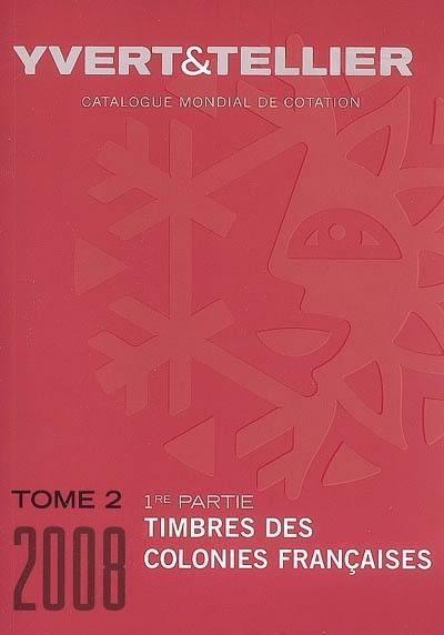 Catalogue Yvert et Tellier de timbres-poste. Vol. 2-1. Timbres des colonies françaises : cent douzième année