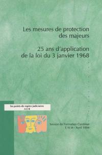 Les mesures de protection des majeurs, 25 ans d'application de la loi du 3 janvier 1968 : Session de formation continue, ENM, avril 1994