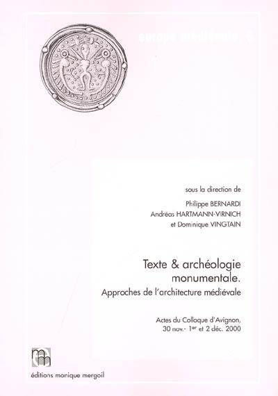 Texte et archéologie monumentale : approches de l'architecture médiévale : actes du colloque d'Avignon, 30 novembre-2 décembre 2000