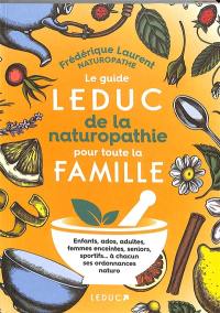 Le guide Leduc de la naturopathie pour toute la famille : enfants, ados, adultes, femmes enceintes, seniors, sportifs... à chacun ses ordonnances naturo