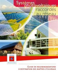 Systèmes photovoltaïques raccordés au réseau : guide de recommandations à destination des maîtres d'ouvrage