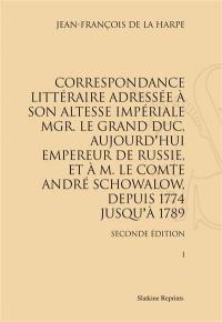 Correspondance littéraire adressée à son Altesse impériale Mgr le Grand Duc, aujourd'hui empereur de Russie, et à M. le comte André Schowalow, depuis 1774 jusqu'à 1789