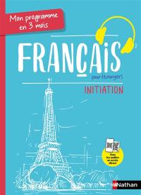 Français pour étrangers : mon programme en 3 mois : initiation