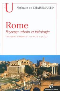 Rome, paysage urbain et idéologique : des Scipions à Hadrien : IIe s. av. J.-C.-IIe s. apr. J.-C.