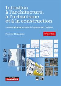 Initiation à l'architecture, à l'urbanisme et à la construction : l'essentiel pour aborder le logement et l'habitat