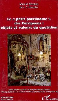 Le petit patrimoine des Européens : objets et valeurs du quotidien