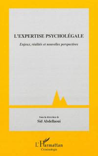 L'expertise psycholégale : enjeux, réalités et nouvelles perspectives
