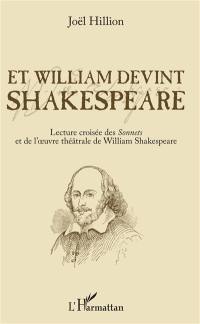 Et William devint Shakespeare : lecture croisée des Sonnets et de l'oeuvre théâtrale de William Shakespeare