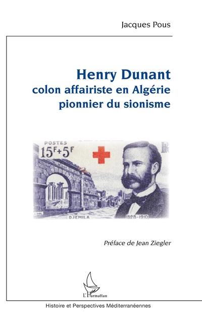 Henry Dunant, colon affairiste en Algérie pionnier du sionisme