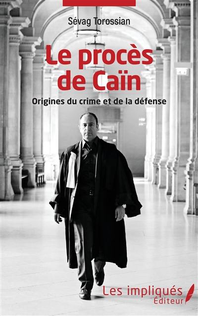 Le procès de Caïn : origines du crime et de la défense