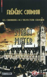 Les chroniques de l'inspecteur Calderon. Stabat Mater : thriller
