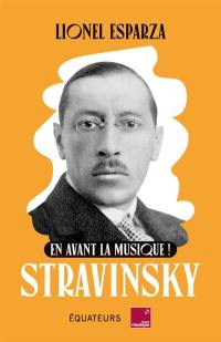 Stravinsky : en avant la musique !