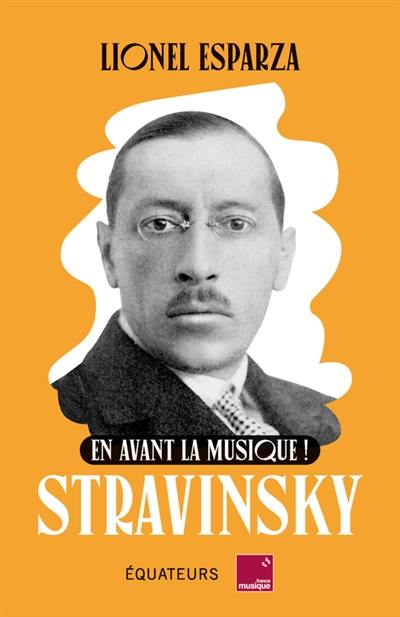 Stravinsky : en avant la musique !